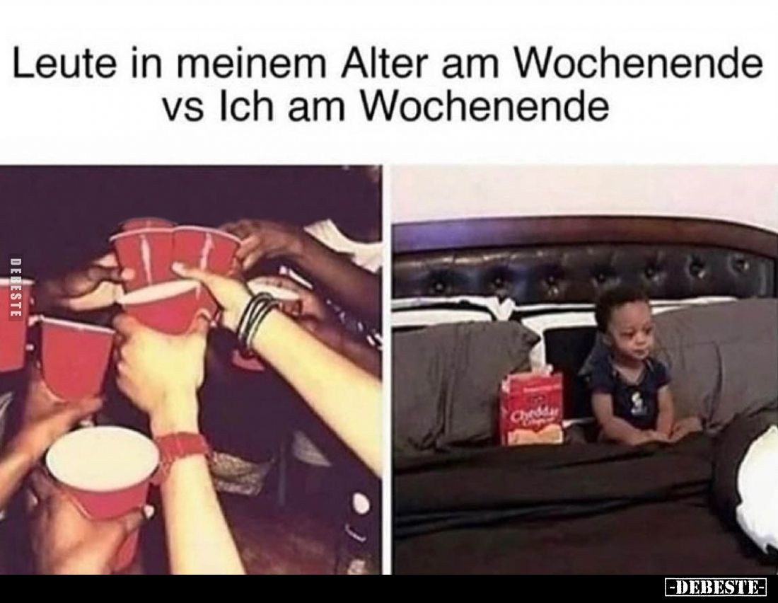 Leute in meinem Alter am Wochenende vs Ich am Wochenende