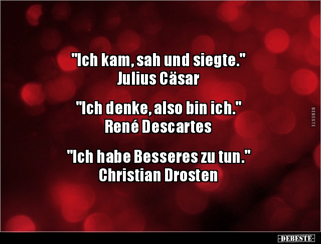 "Ich kam, sah und siegte." Julius Cäsar "Ich denke, also.. - Lustige Bilder | DEBESTE.de