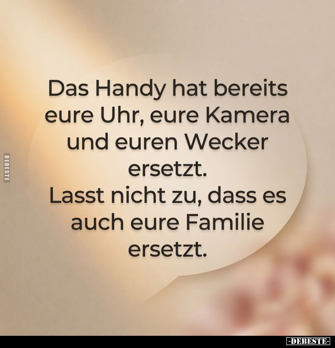 Das Handy hat bereits eure Uhr, eure Kamera und euren Wecker ersetzt.
Lasst nicht zu, dass es auch eure Familie ersetzt.