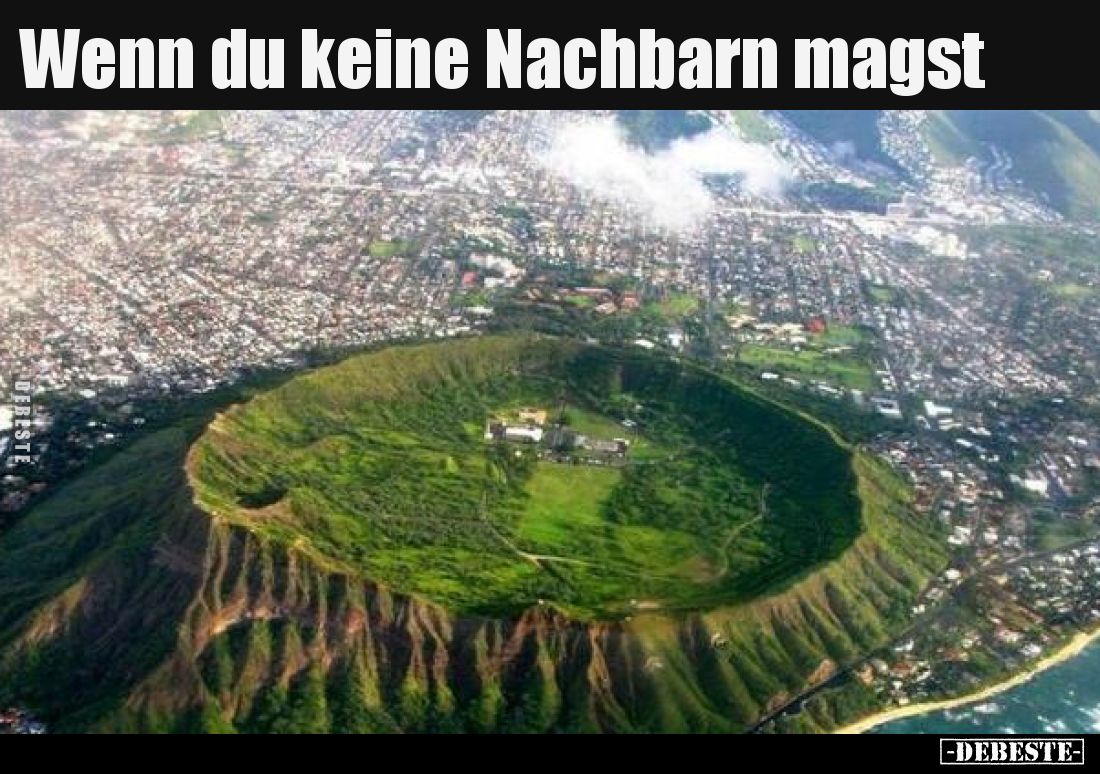 Wenn du keine Nachbarn magst..