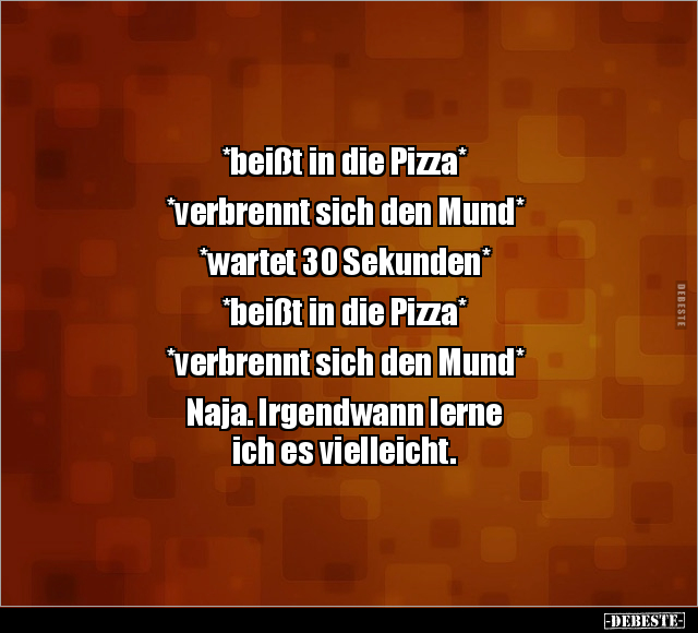 *beißt in die Pizza* *verbrennt sich den Mund*... - Lustige Bilder | DEBESTE.de