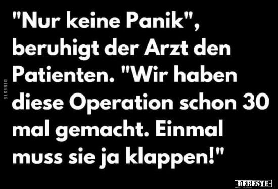 "Nur keine Panik", beruhigt der Arzt den Patienten.. - Lustige Bilder | DEBESTE.de
