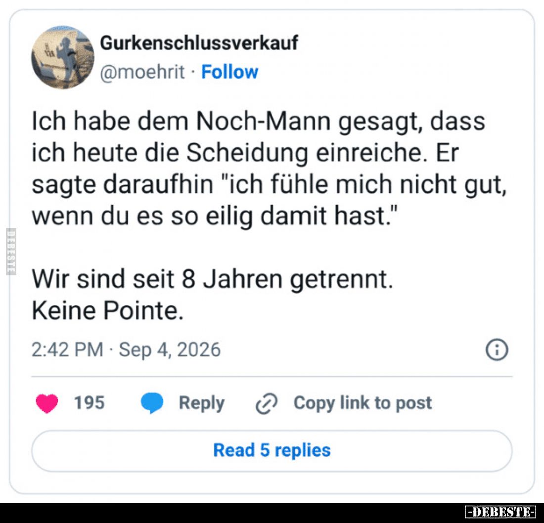 Ich habe dem Noch-Mann gesagt, dass ich heute die Scheidung einreiche. Er sagte daraufhin "ich fühle mich nicht gut, wen...