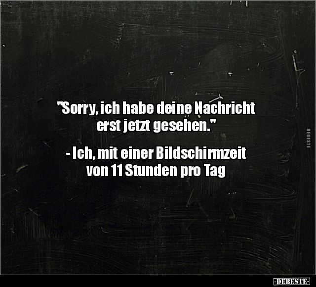 "Sorry, ich habe deine Nachricht erst jetzt gesehen.".. - Lustige Bilder | DEBESTE.de