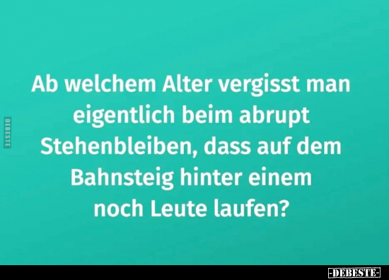 Ab welchem Alter vergisst man eigentlich beim abrupt.. - Lustige Bilder | DEBESTE.de