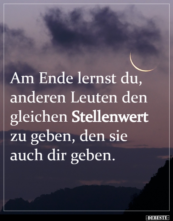 Am Ende lernst du, anderen Leuten den gleichen..