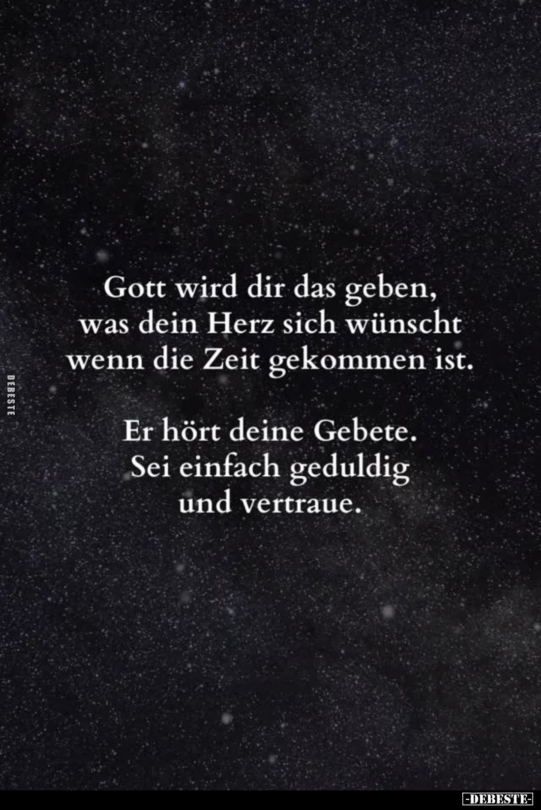 Gott wird dir das geben, was dein Herz sich wünscht wenn die Zeit gekommen ist.
Er hört deine Gebete. Sei einfach geduldig u...