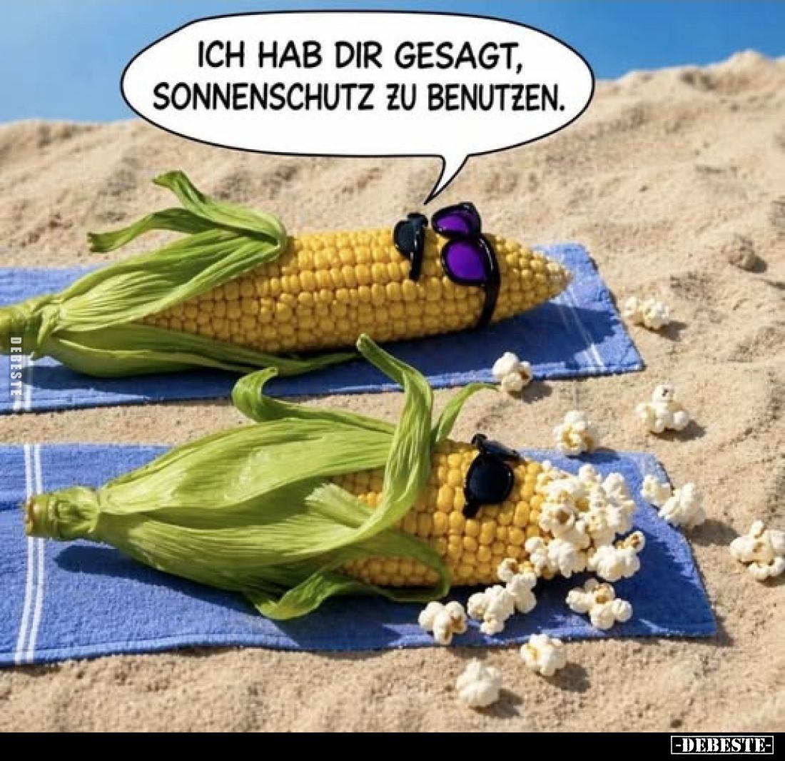 Ich hab dir gesagt, Sonnenschutz zu benutzen.