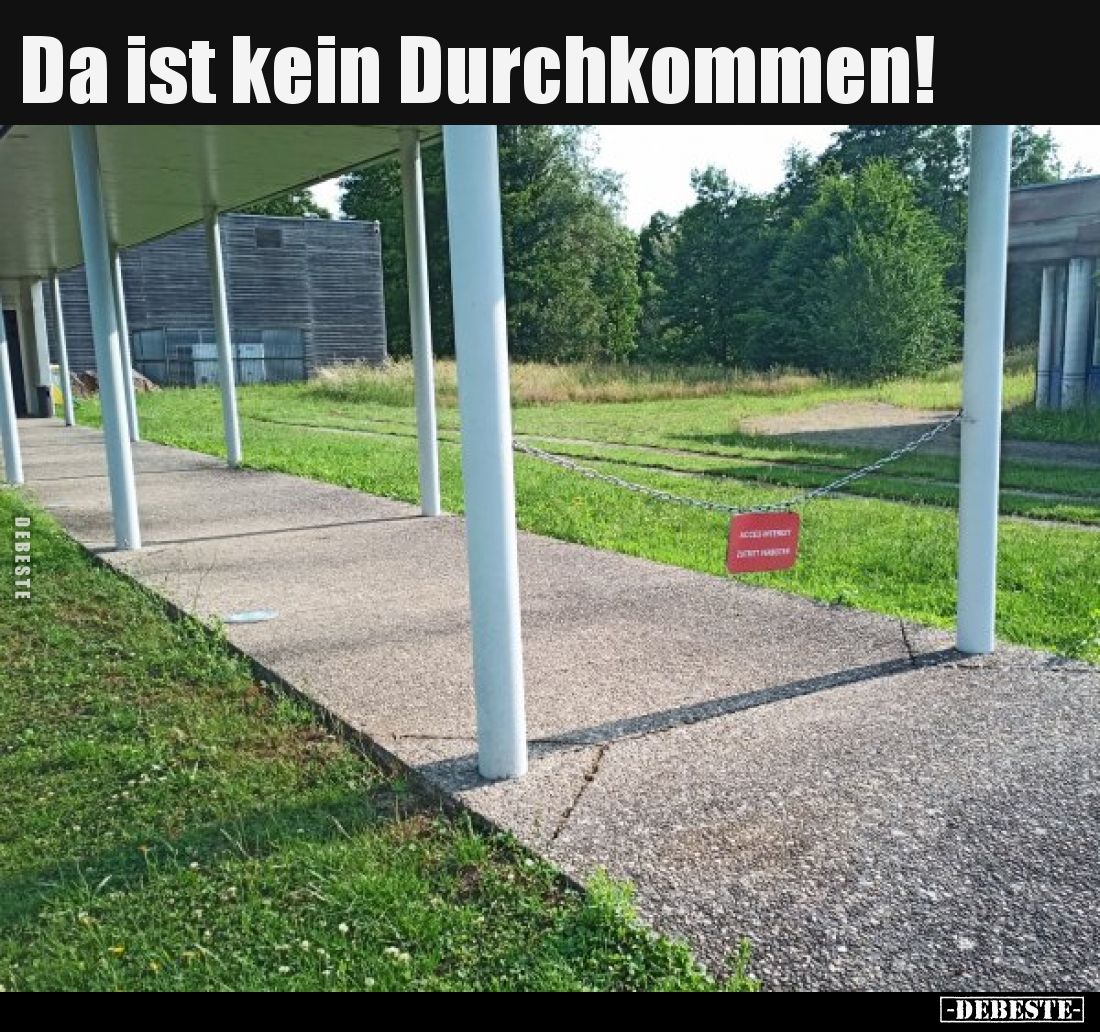 Da ist kein Durchkommen!..