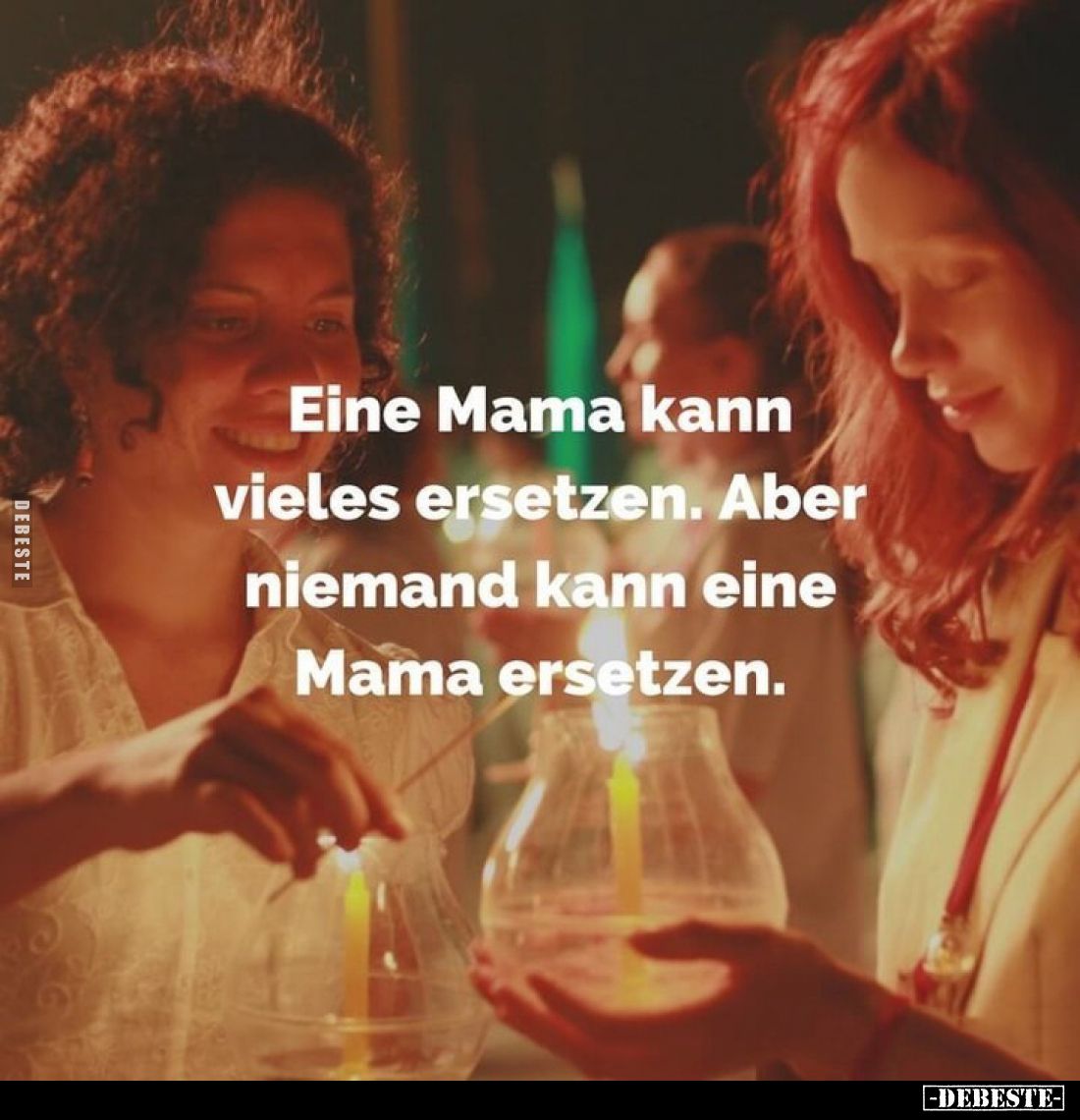 Eine Mama kann vieles ersetzen. Aber niemand kann eine Mama ersetzen.