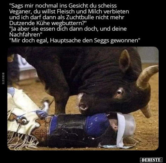"Sags mir nochmal ins Gesicht du schei*ss Veganer.." - Lustige Bilder | DEBESTE.de