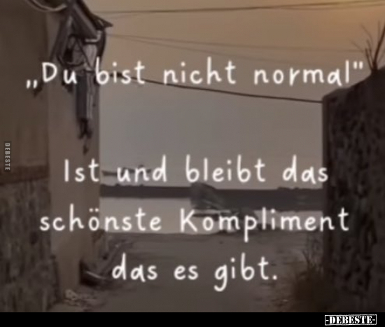 "Du bist nicht normal.".. - Lustige Bilder | DEBESTE.de