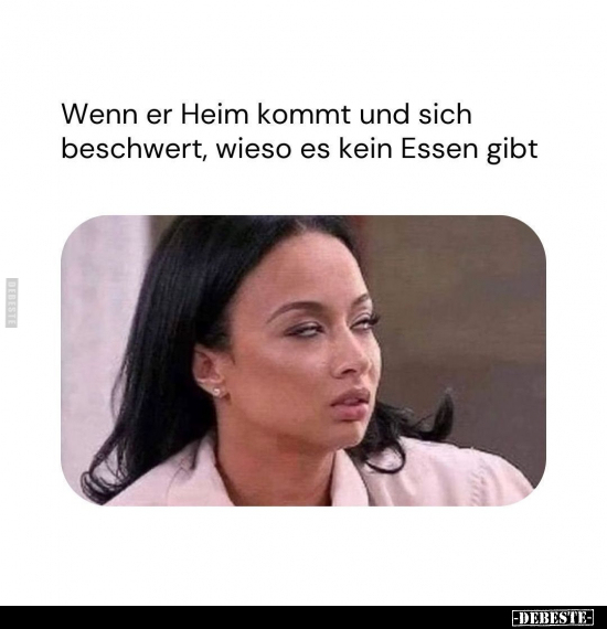 Wenn er Heim kommt und sich beschwert, wieso.. - Lustige Bilder | DEBESTE.de