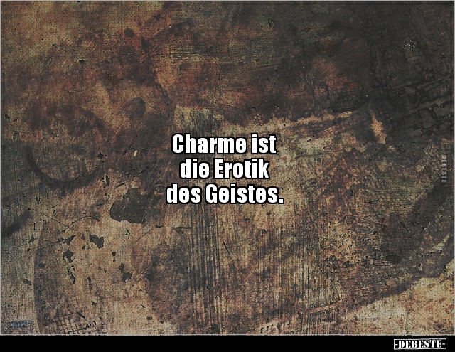 Charme ist die Erotik des Geistes. - Lustige Bilder | DEBESTE.de