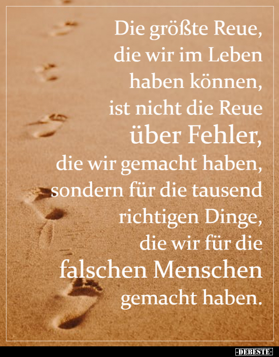 Die größte Reue, die wir im Leben haben können, ist nicht..