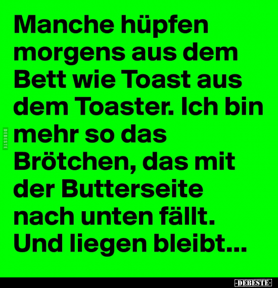 Manche hüpfen morgens aus dem Bett wie Toast aus dem.. - Lustige Bilder | DEBESTE.de