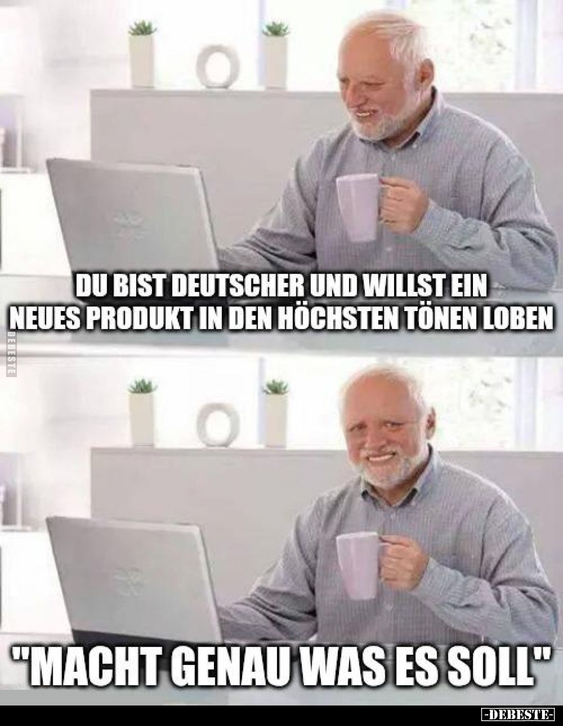 Du bist Deutscher und willst ein neues Produkt in den höchsten Tönen loben.
"Macht genau was es soll"