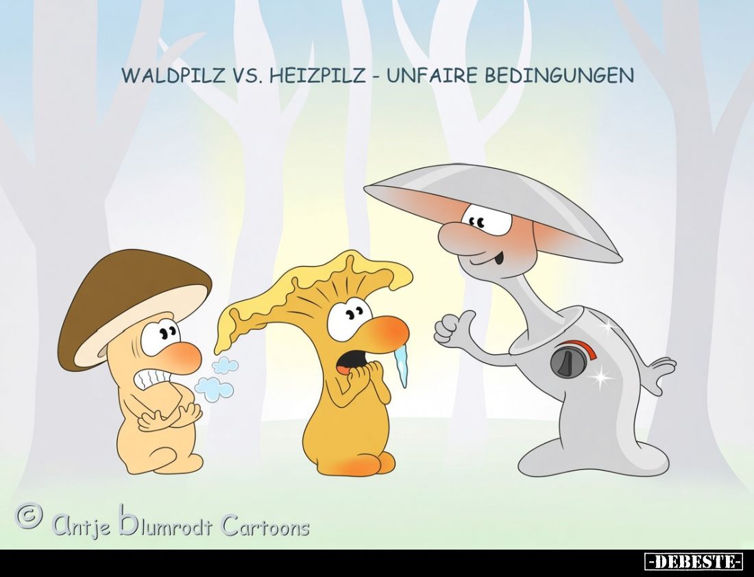 Waldpilz vs. Heizpilz - Unfaire Bedingungen.
