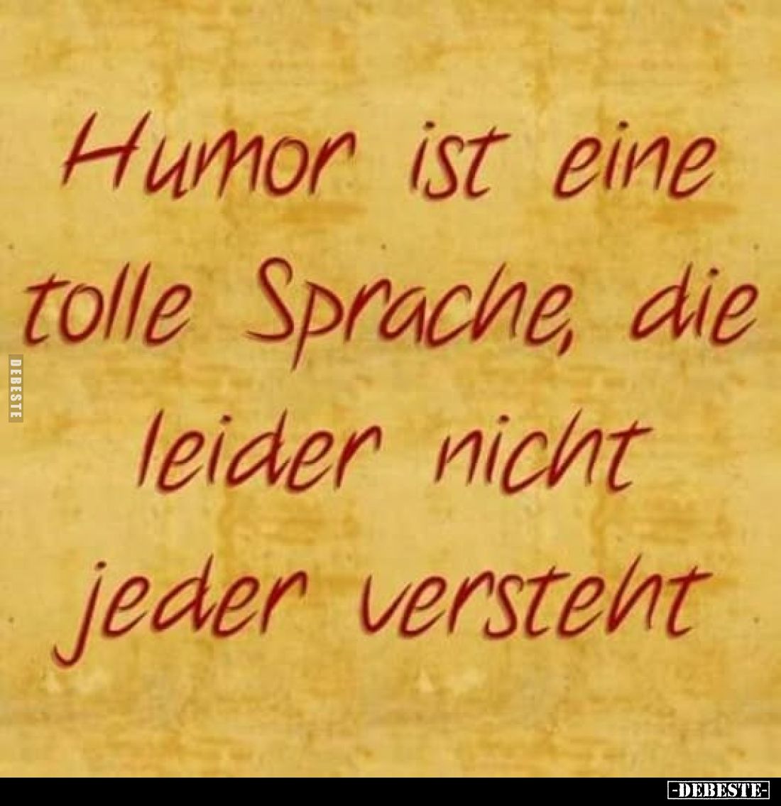 Humor ist eine
tolle Sprache, die
leider nicht
jeder versteht