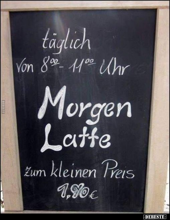Täglich von 8:00-11:00 Uhr Morgen Latte zum kleinen Preis.. - Lustige Bilder | DEBESTE.de