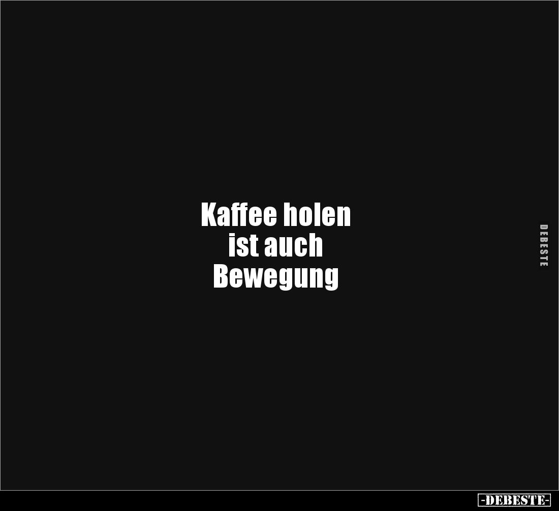 Kaffee holen
ist auch
Bewegung
