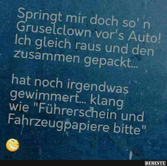 Sprongt mir doch so' n Gruselclown vor's Auto!
