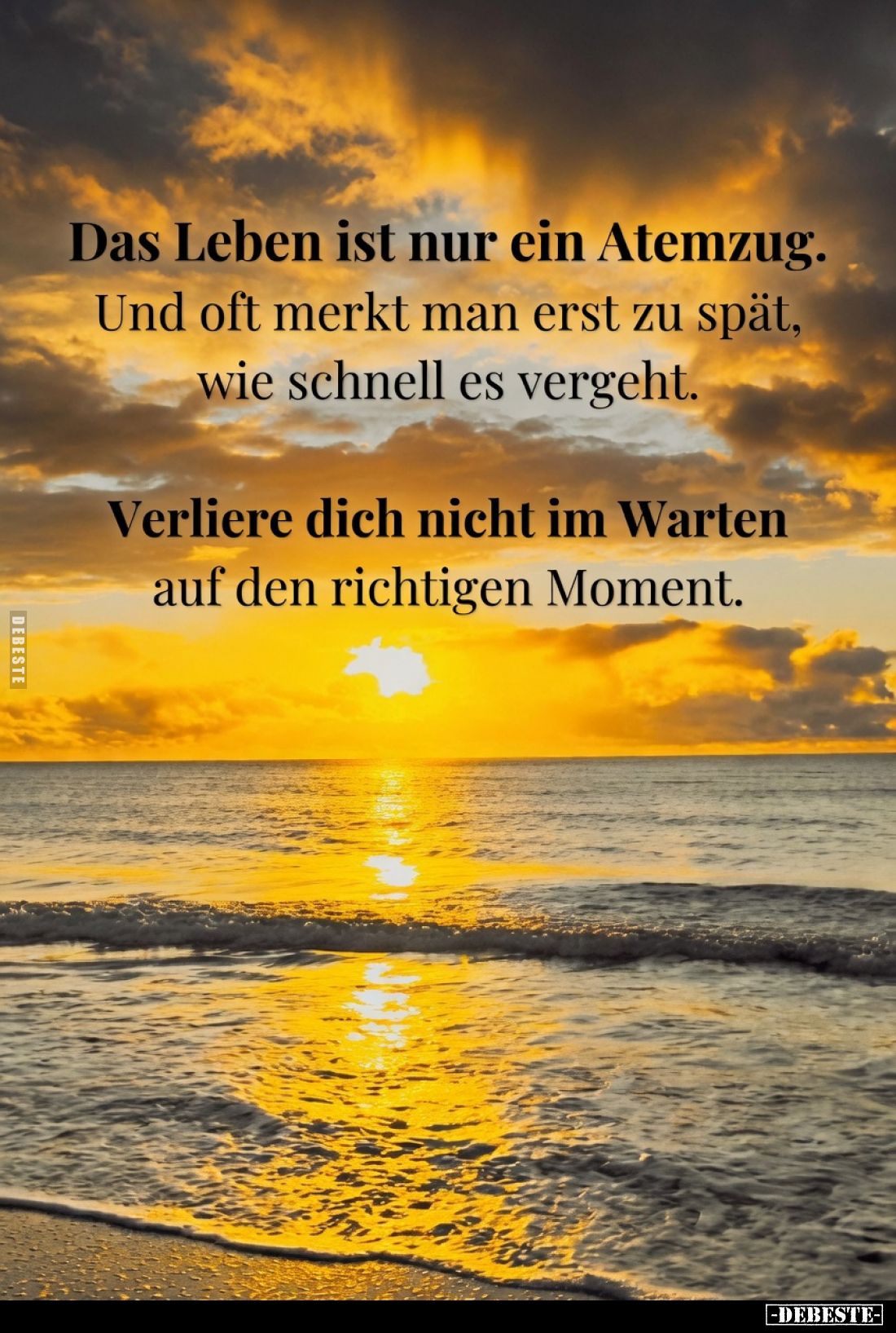 Das Leben ist nur ein Atemzug. Und oft merkt man erst zu spät, wie schnell es vergeht.
Verliere dich nicht im Warten auf den...