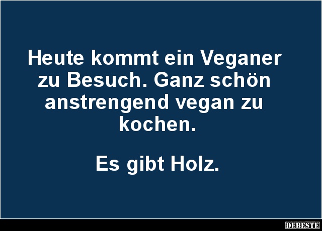 Heute kommt ein Veganer zu Besuch.. - Lustige Bilder | DEBESTE.de