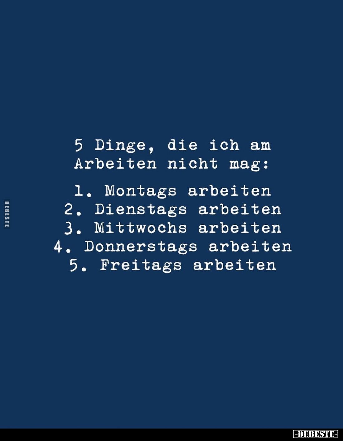 5 Dinge, die ich am Arbeiten nicht mag:
1. Montags arbeiten -
2. Dienstags arbeiten -
3. Mittwochs arbeiten 
4. Donnersta...