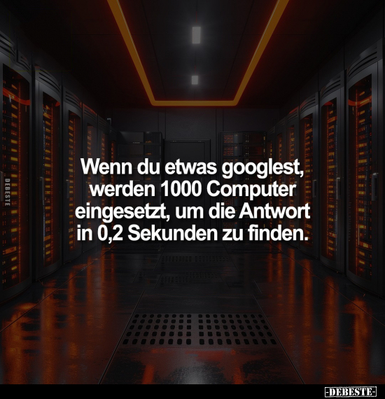 Wenn du etwas googlest, werden 1000 Computer eingesetzt, um.. - Lustige Bilder | DEBESTE.de