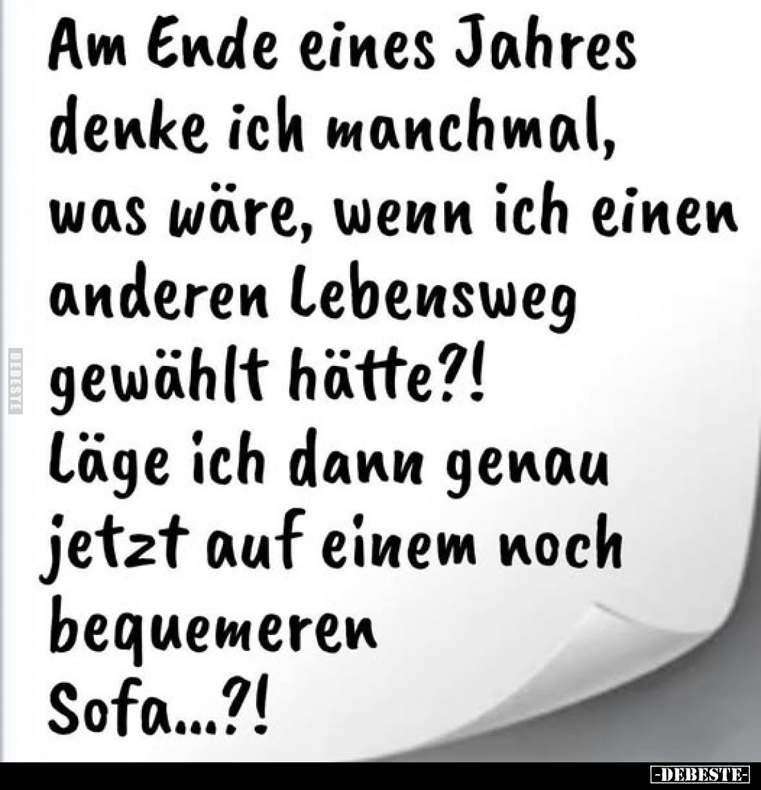Am Ende eines Jahres denke ich manchmal, was wäre, wenn ich einen anderen Lebensweg gewählt hätte?! Läge ich dann genau jetzt...