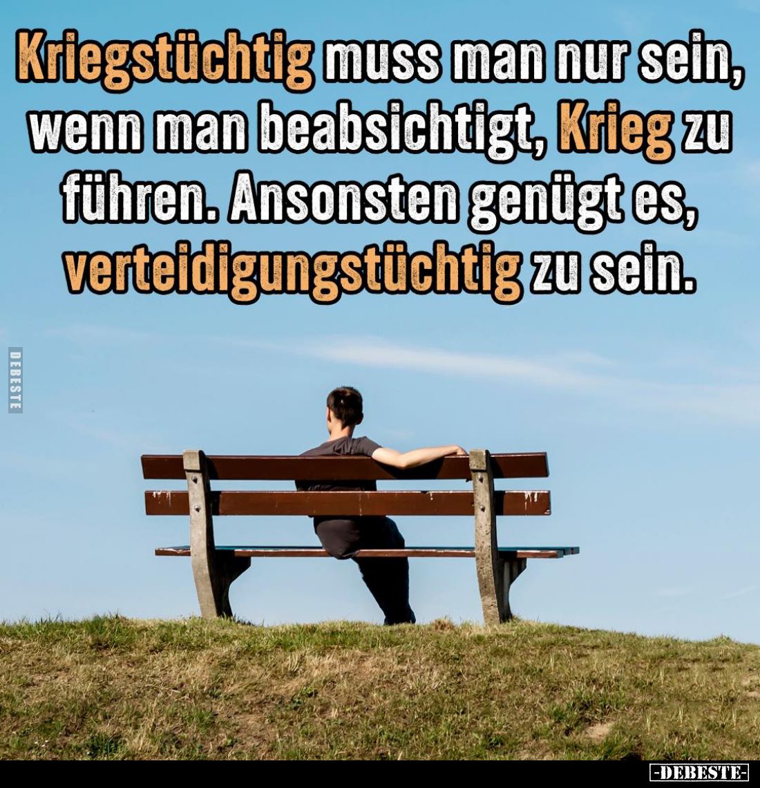 Kriegstüchtig muss man nur sein, wenn man beabsichtigt, Krieg zu führen. Ansonsten genügt es, verteidigungstüchtig zu sein.