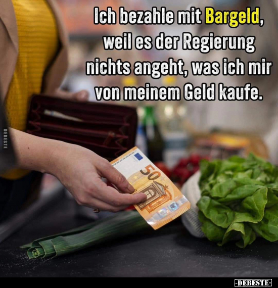 Ich bezahle mit Bargeld, weil es der Regierung nichts.. - Lustige Bilder | DEBESTE.de