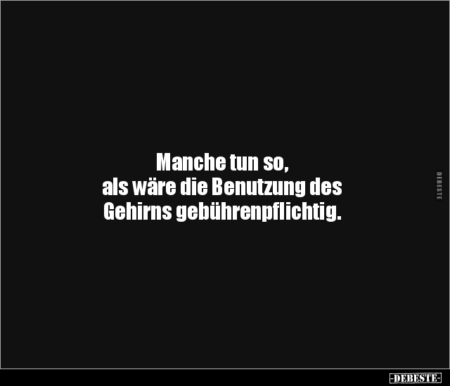 Manche tun so, als wäre die Benutzung des Gehirns.. - Lustige Bilder | DEBESTE.de