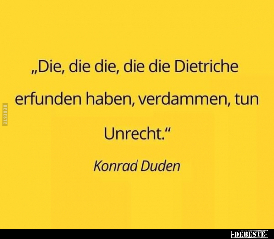 "Die, die die, die die Dietriche erfunden haben.." - Lustige Bilder | DEBESTE.de