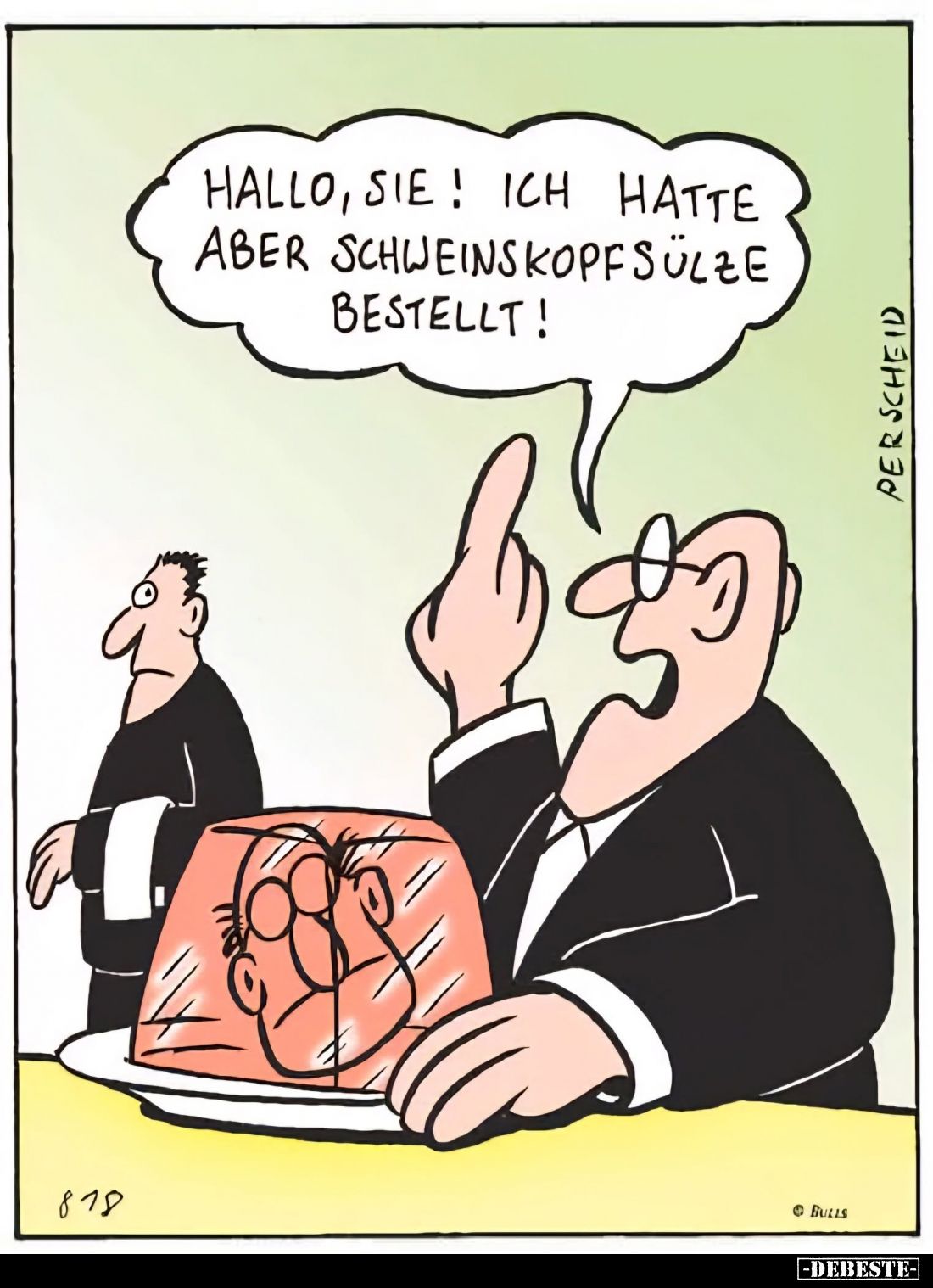 Hallo, Sie! Ich hatte aber Schweinskopfsülze bestellt!