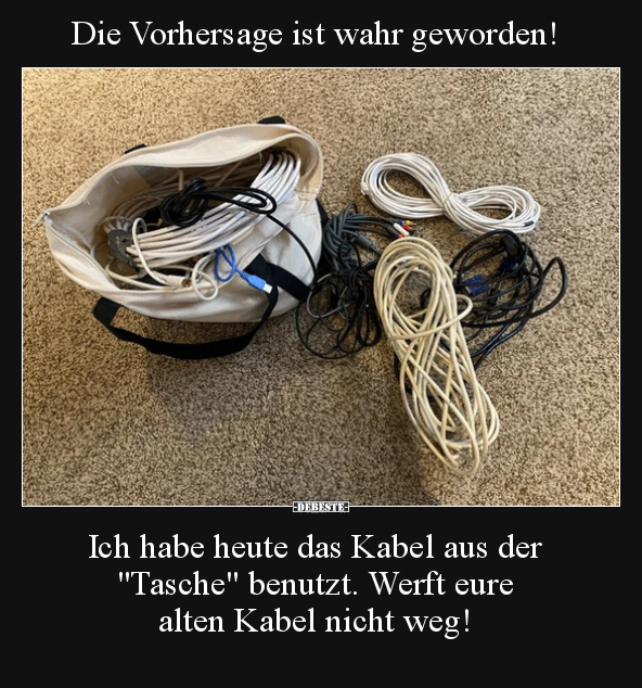 Die Vorhersage ist wahr geworden! Ich habe heute das Kabel.. - Lustige Bilder | DEBESTE.de