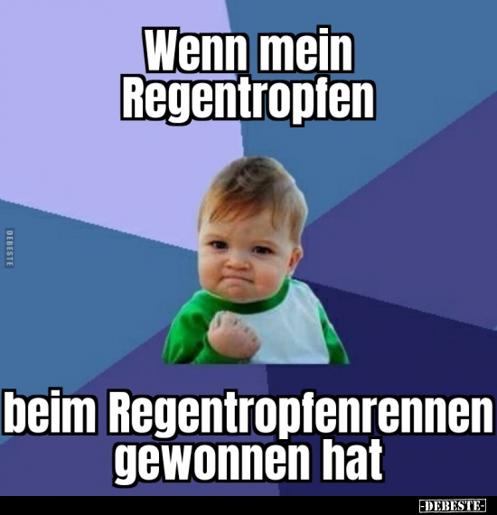 Wenn mein Regentropfen beim Regentropfenrennen gewonnen.. - Lustige Bilder | DEBESTE.de