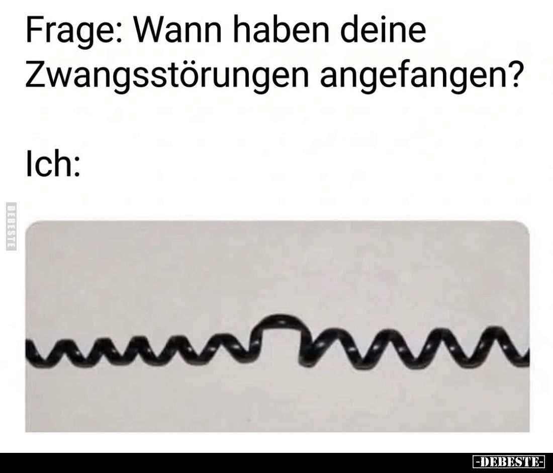 Frage: Wann haben deine Zwangsstörungen angefangen? Ich: