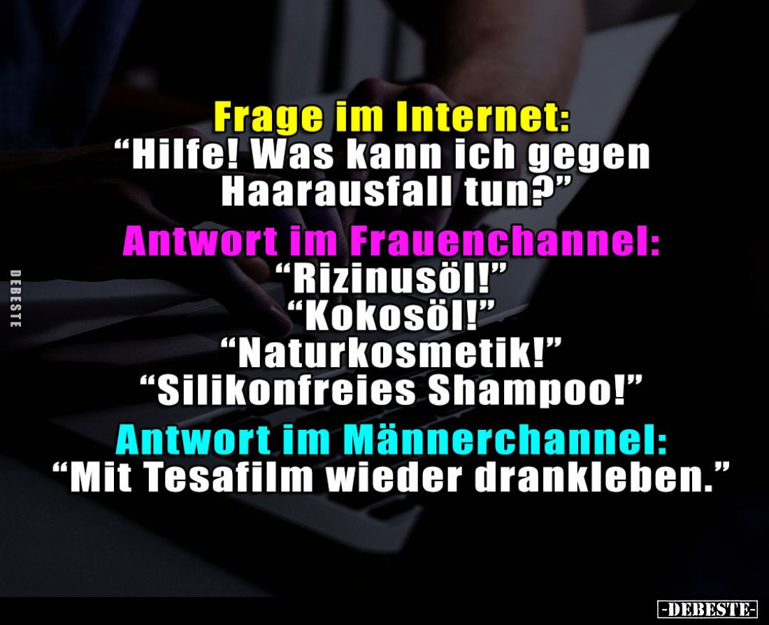 Frage im Internet: "Hilfe! Was kann ich gegen Haarausfall tun?" -
Antwort im Frauenchannel:
"Rizinusöl!&quot...
