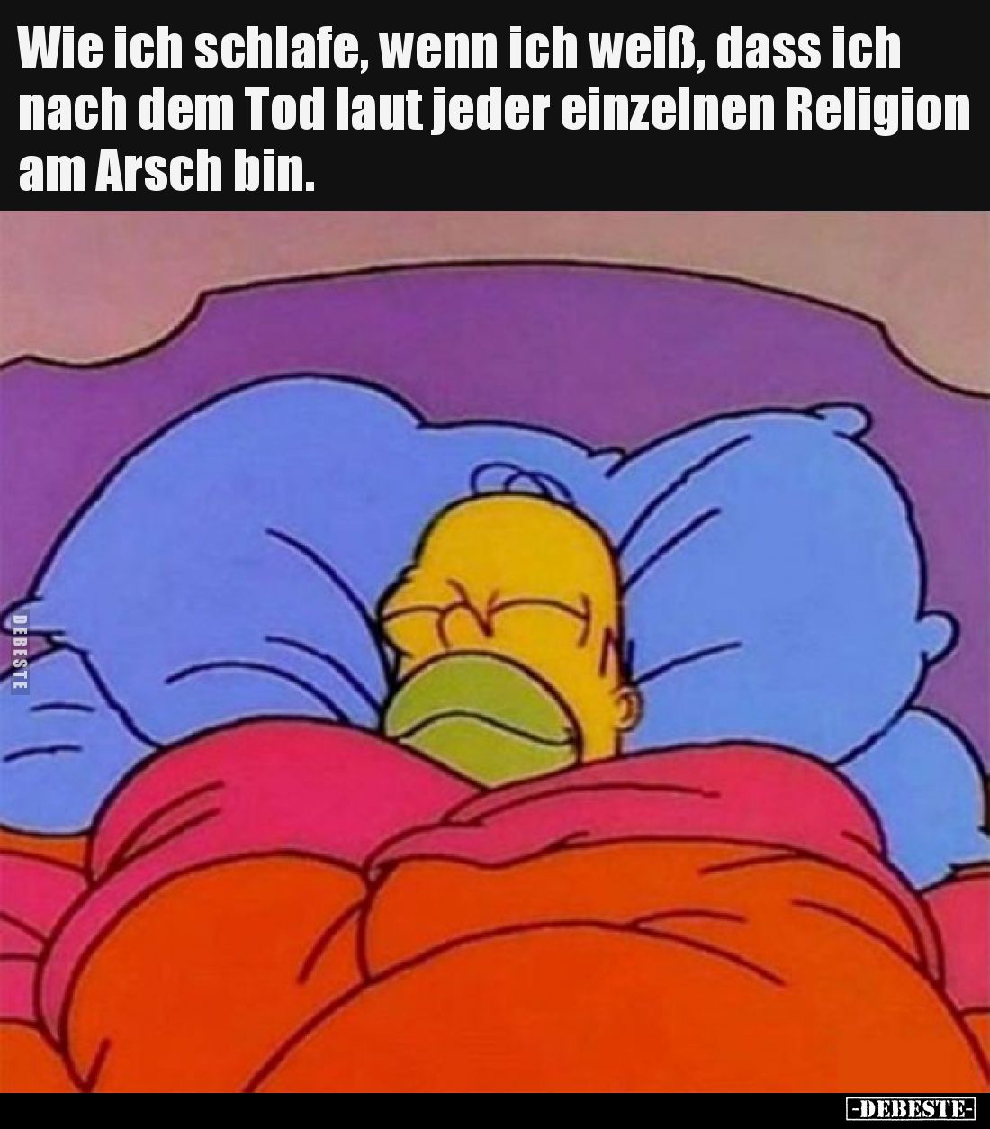 Wie ich schlafe, wenn ich weiß, dass ich nach dem Tod laut jeder einzelnen Religion am Arsch bin.