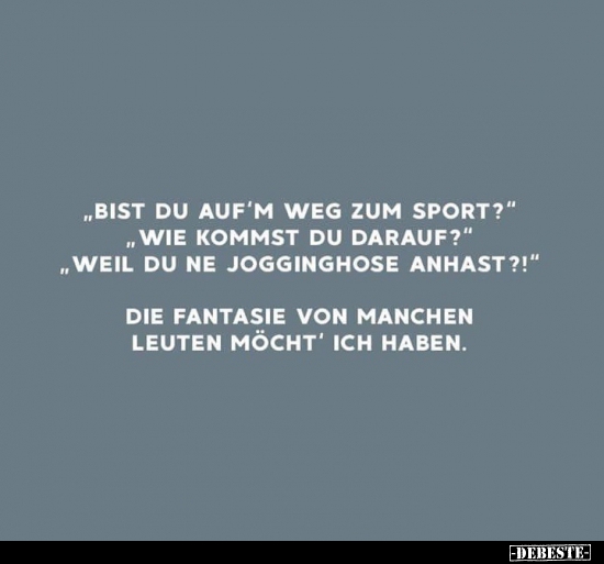 "Bist du auf'm Weg Sport?"...