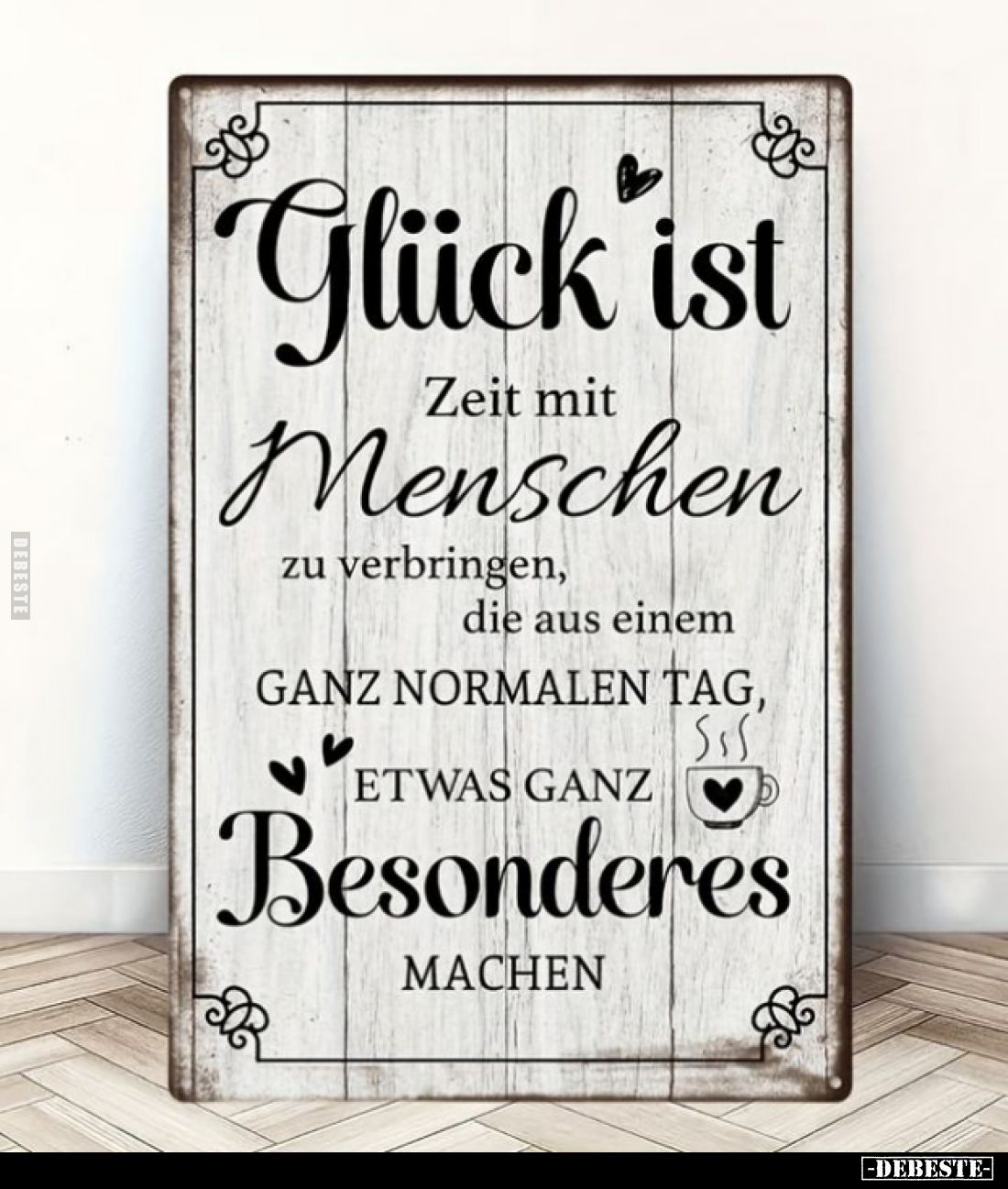 Glück ist Zeit mit Menschen
zu verbringen, die aus einem
ganz normalen Tag,
etwas
ganz
besonderes
machen.