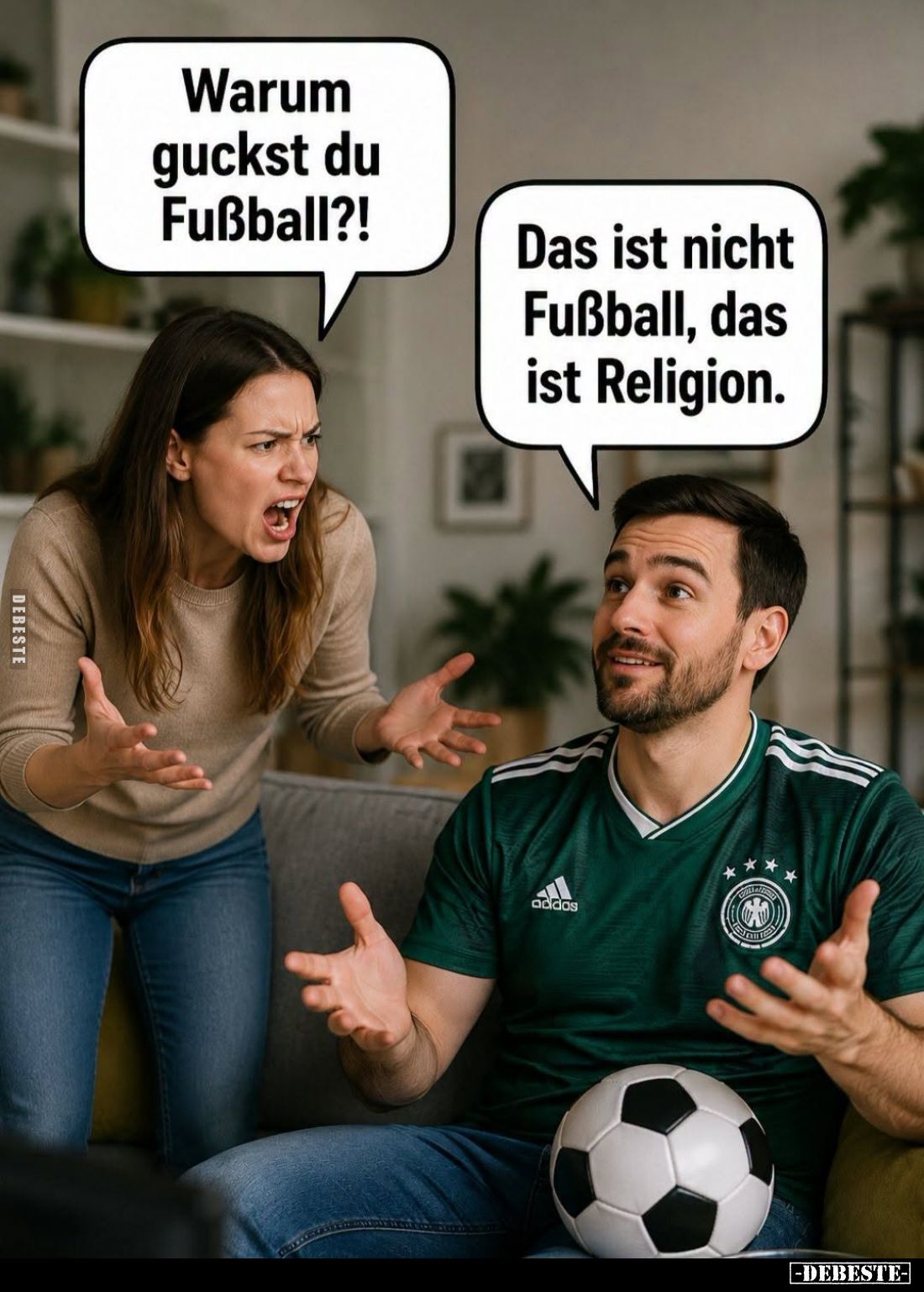 Warum guckst du Fußball?! -
Das ist nicht Fußball, das ist Religion.