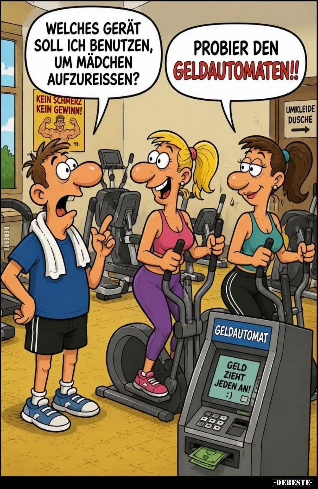 Welches Gerät soll ich benutzen, um Mädchen aufzureißen? -
Probier den Geldautomaten!!