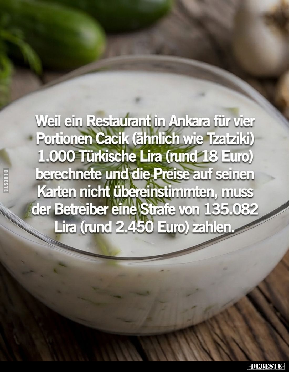 Weil ein Restaurant in Ankara für vier Portionen Cacik (ähnlich wie Tzatziki) 1.000 Türkische Lira (rund 18 Euro) berechnete ...