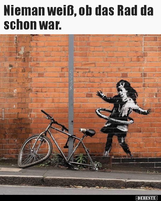 Nieman weiß, ob das Rad da schon war...