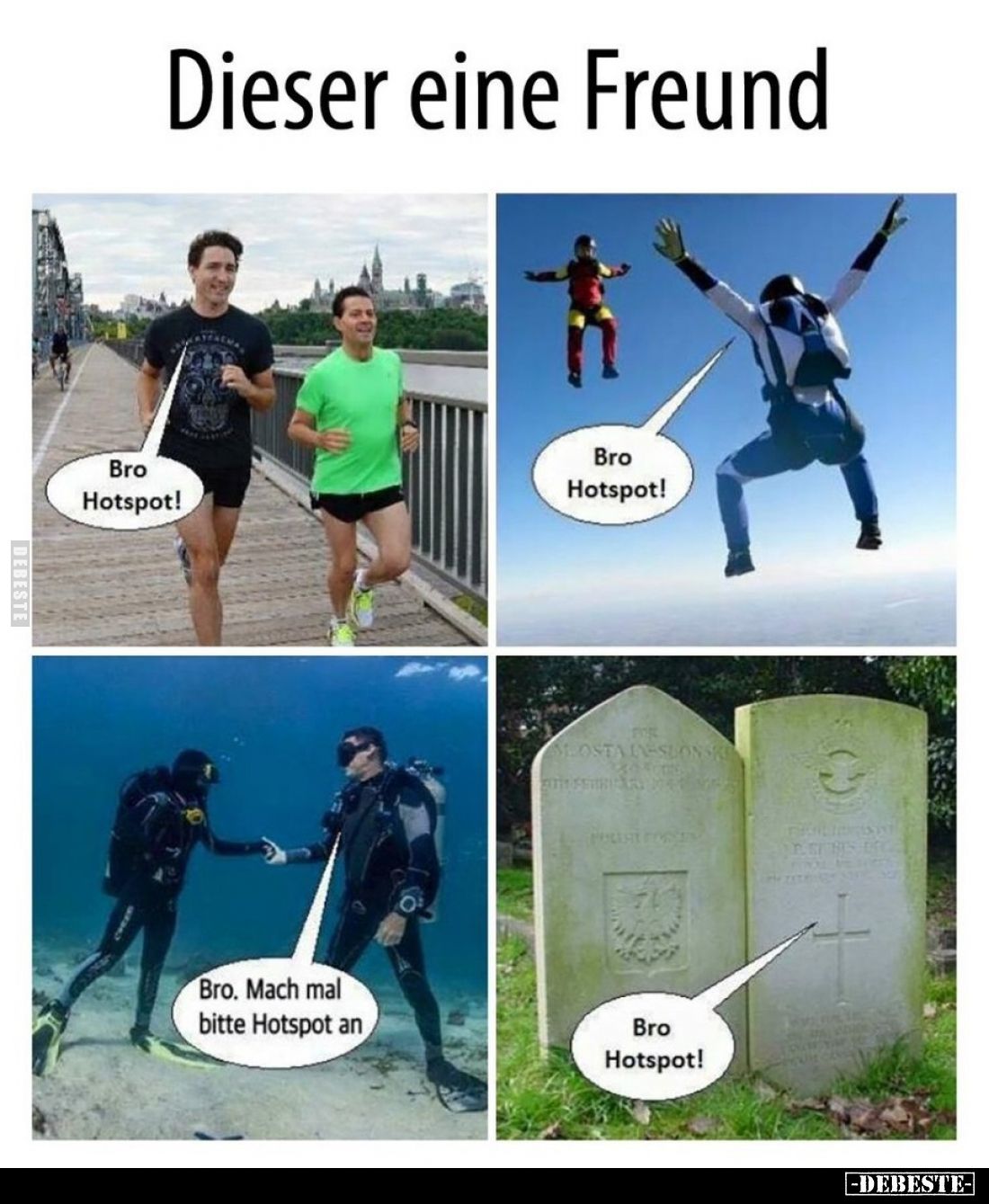 Dieser eine Freund
-
Bro Hotspot!
-
Bro Hotspot!
-
Bro. Mach mal bitte Hotspot an
-
Bro Hotspot!