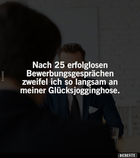 Nach 25 erfolglosen Bewerbungsgesprächen.. - Lustige Bilder | DEBESTE.de