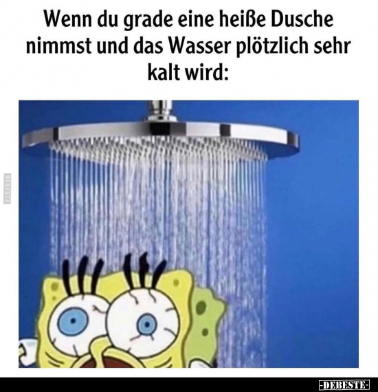 Wenn du grade eine heiße Dusche nimmst und das Wasser.. - Lustige Bilder | DEBESTE.de